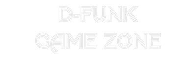 Your Bespoke Nuwave Neon: D-FUNK
GAME ...