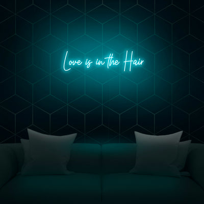 'Love Is In The Hair' Neon Sign - Nuwave Neon