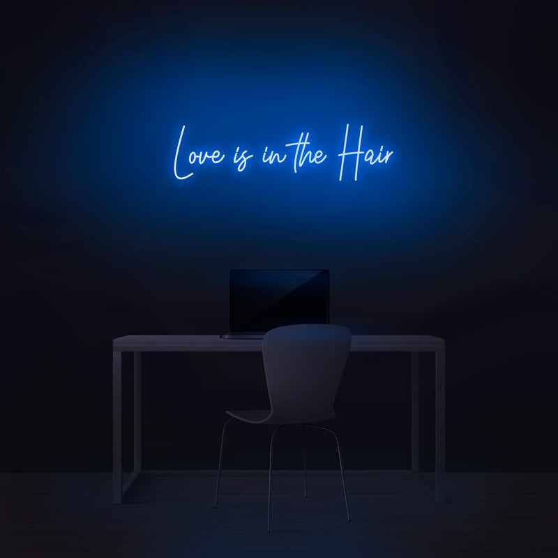 'Love Is In The Hair' Neon Sign - Nuwave Neon