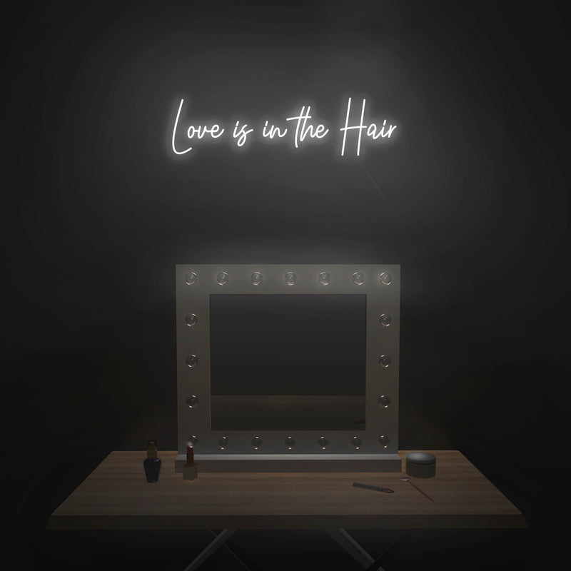 'Love Is In The Hair' Neon Sign - Nuwave Neon