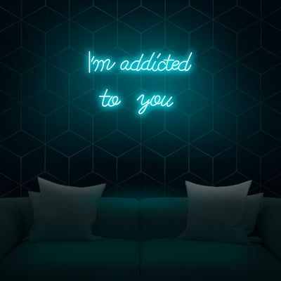 'I'm Addicted To You' Neon Sign - Nuwave Neon