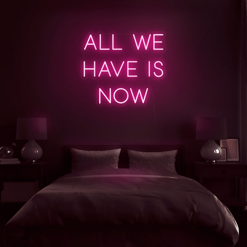 All We Have Is Now Neon Light by Nuwave Neon