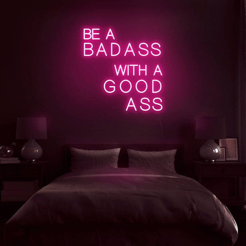 'Be A Badass With A Good Ass' Neon Sign - Nuwave Neon