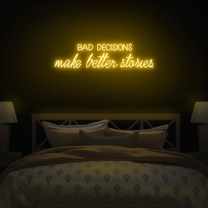'Bad Decisions Make Better Stories' Neon Sign - Nuwave Neon