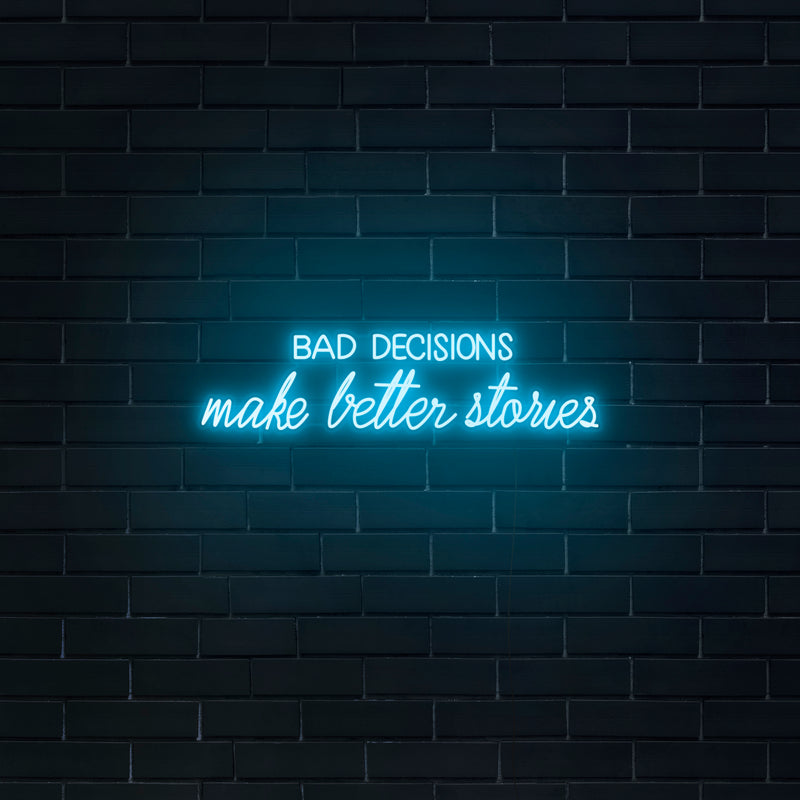 'Bad Decisions Make Better Stories' Neon Sign - Nuwave Neon