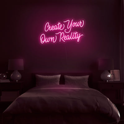 'Create Your Own Reality' Neon Sign - Nuwave Neon