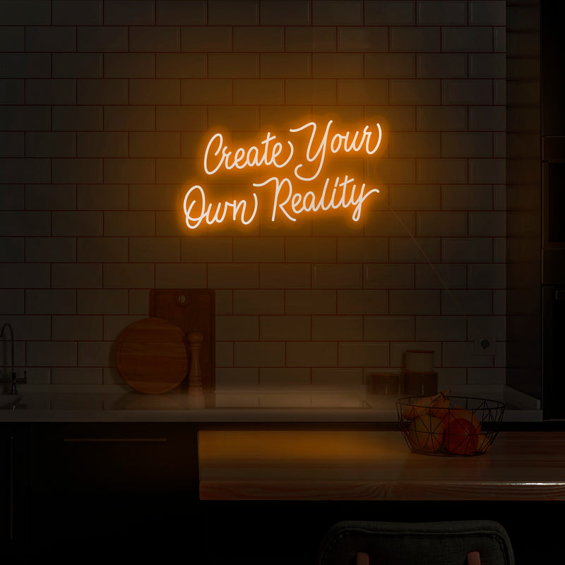 'Create Your Own Reality' Neon Sign - Nuwave Neon
