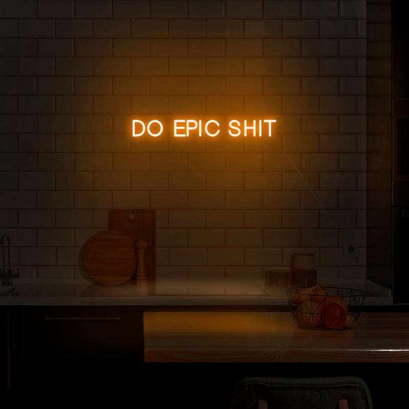 'Do Epic Shit' Neon Sign - Nuwave Neon
