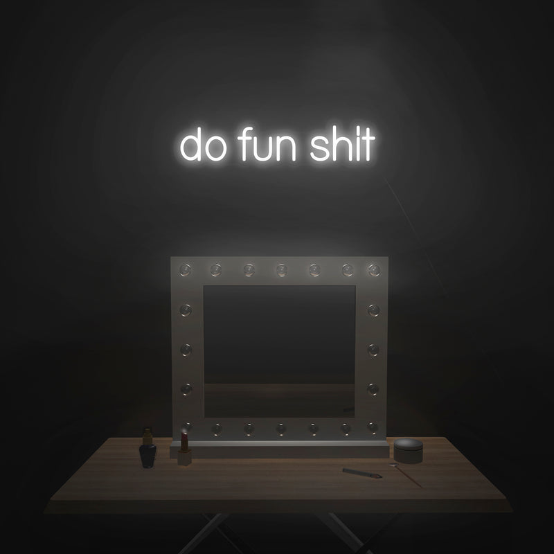 'Do Fun Shit' Neon Sign - Nuwave Neon