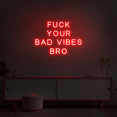 'Fuck Your Bad Vibes Bro' Neon Sign - Nuwave Neon