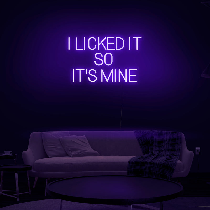 'I Licked It So It's Mine' Neon Sign - Nuwave Neon