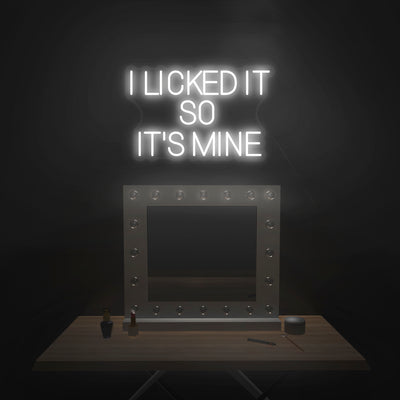 'I Licked It So It's Mine' Neon Sign - Nuwave Neon