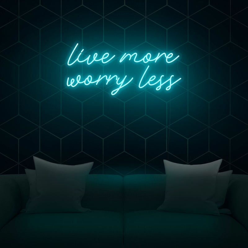 'Live More Worry Less' Neon Sign - Nuwave Neon