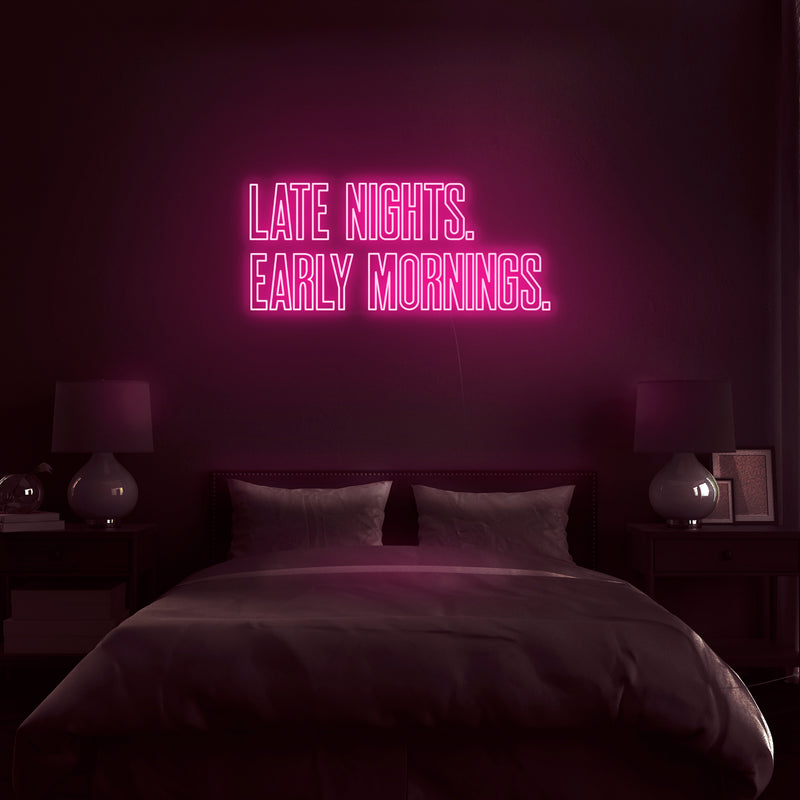 'Late Nights Early Mornings' Neon Sign - Nuwave Neon