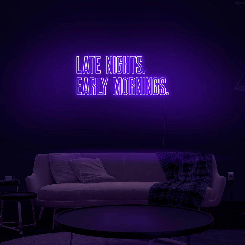 'Late Nights Early Mornings' Neon Sign - Nuwave Neon