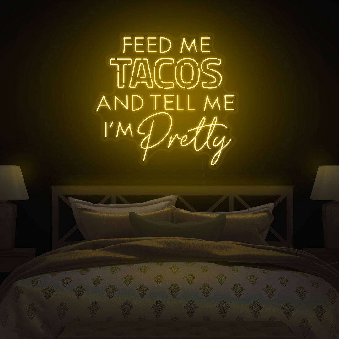 Feed Me Tacos And Tell Me I'm Pretty Pink Neon Sign Restaurant Wall