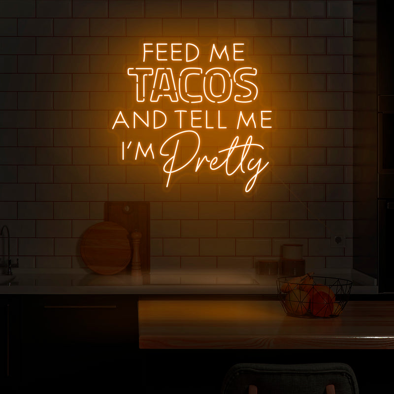 'Feed Me Tacos & Tell Me I'm Pretty' Neon Sign - Nuwave Neon