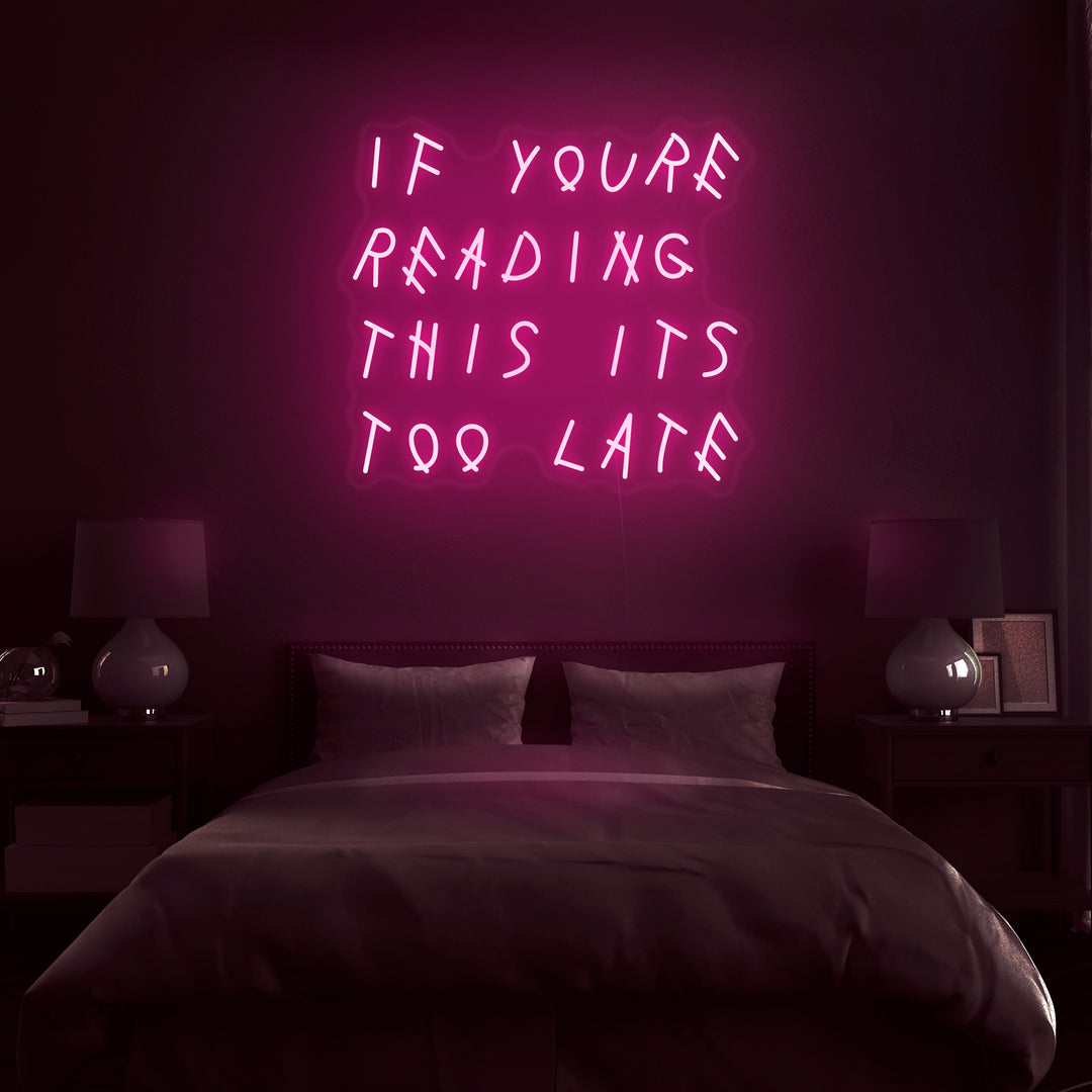 If You're Reading This It's Too Late' Neon Sign – Nuwave Neon
