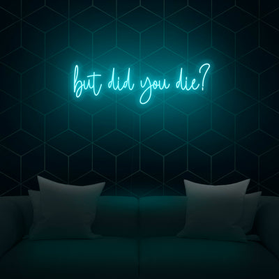 'But did you die?' Neon Sign - Nuwave Neon