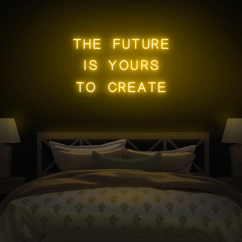 'The Future Is Yours To Create' Neon Sign - Nuwave Neon