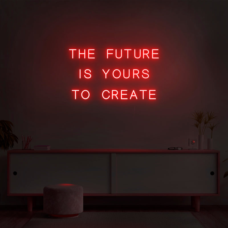 'The Future Is Yours To Create' Neon Sign - Nuwave Neon