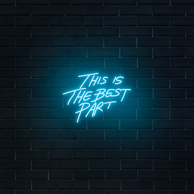 'This Is The Best Part' Neon Sign - Nuwave Neon