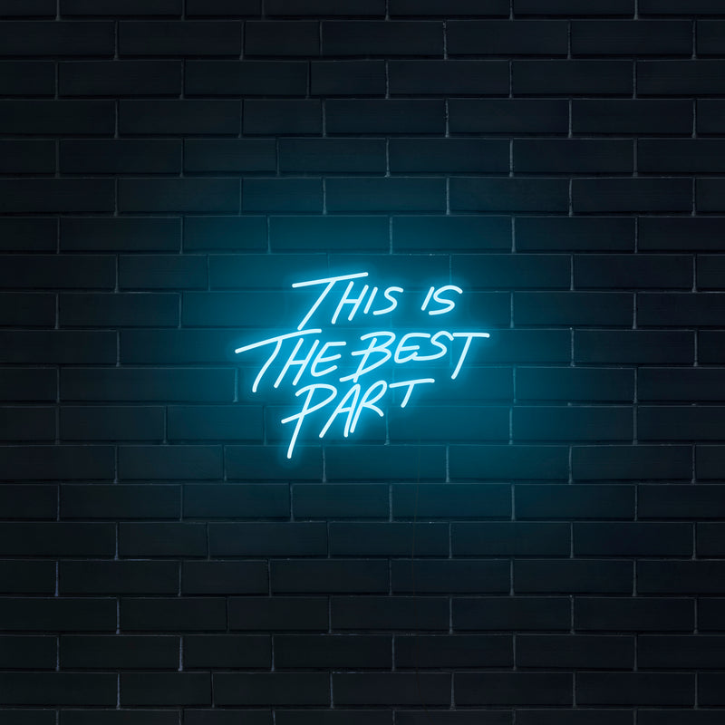 'This Is The Best Part' Neon Sign - Nuwave Neon