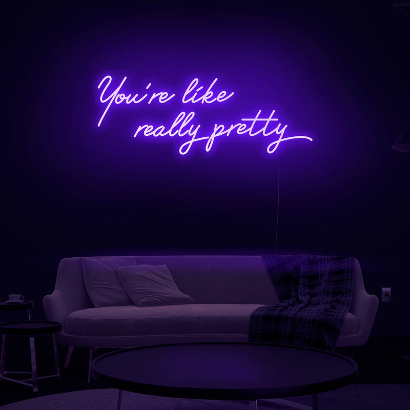 'You're Like Really Pretty' Neon Sign - Nuwave Neon