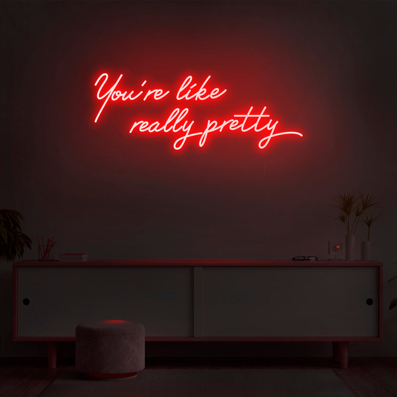 'You're Like Really Pretty' Neon Sign - Nuwave Neon