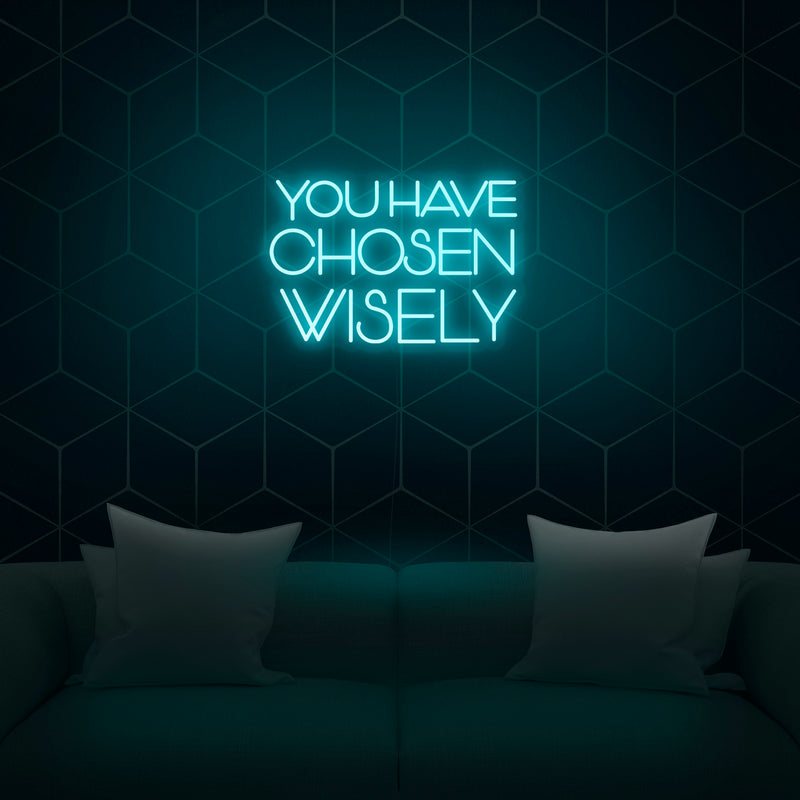 'You Have Chosen Wisely' Neon Sign - Nuwave Neon