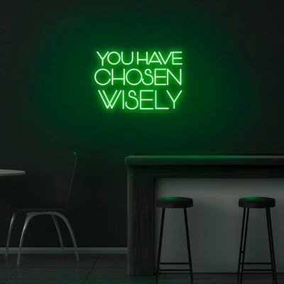 'You Have Chosen Wisely' Neon Sign - Nuwave Neon