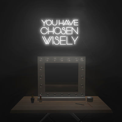 'You Have Chosen Wisely' Neon Sign - Nuwave Neon